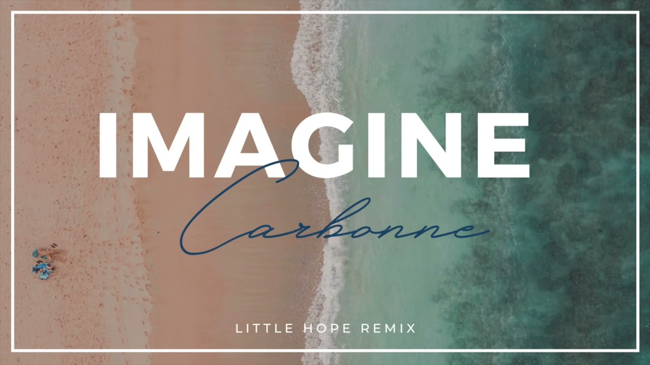 Carbonne - Imagine (Little Hope Remix)