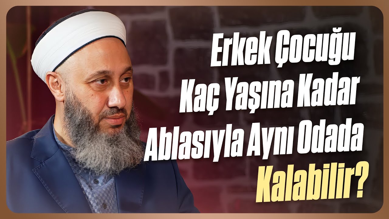 Erkek &Ccedil;ocuğu Ka&ccedil; Yaşına Kadar Ablasıyla Aynı Odada Kalabilir? | Fatih Kalender Hoca