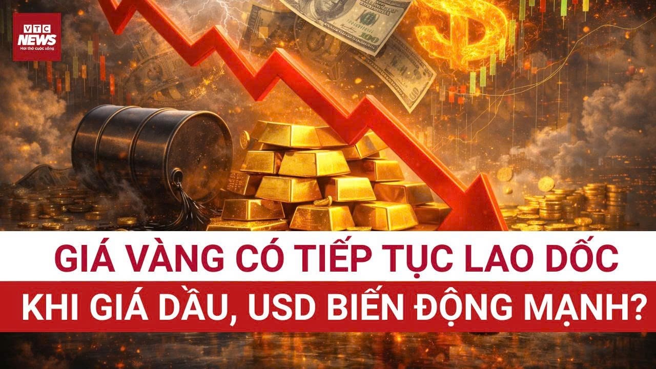 Gi&aacute; v&agrave;ng c&oacute; tiếp tục lao dốc khi gi&aacute; dầu, USD biến động mạnh? | VTC News