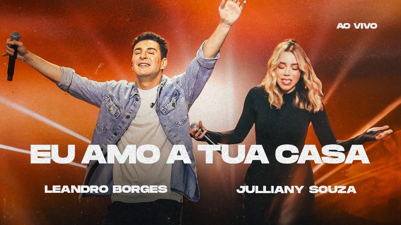 LEANDRO BORGES E JULLIANY SOUZA - EU AMO A TUA CASA - AO VIVO