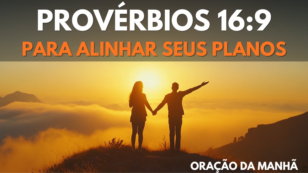Oração da Manhã com Provérbios 16:9 para Alinhar Seus Planos com Deus