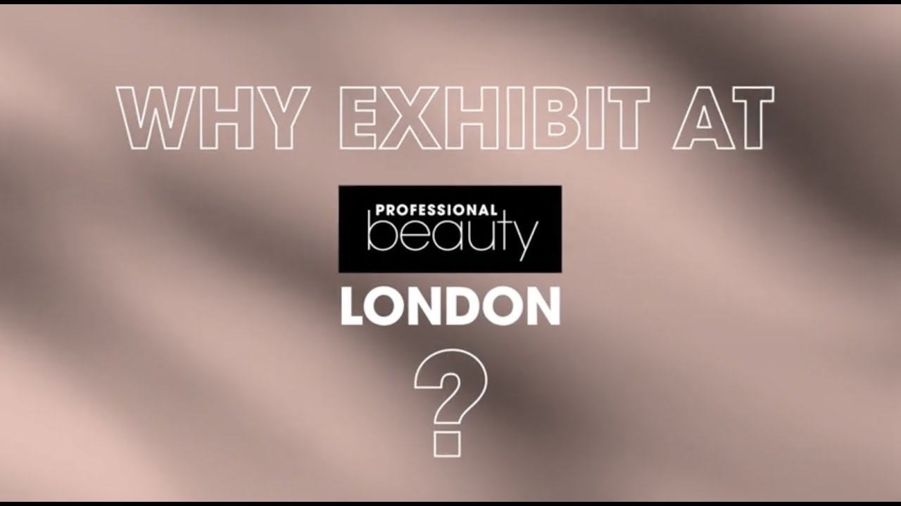 Why exhibit at Professional Beauty London 2024? 3-4 March 2024
