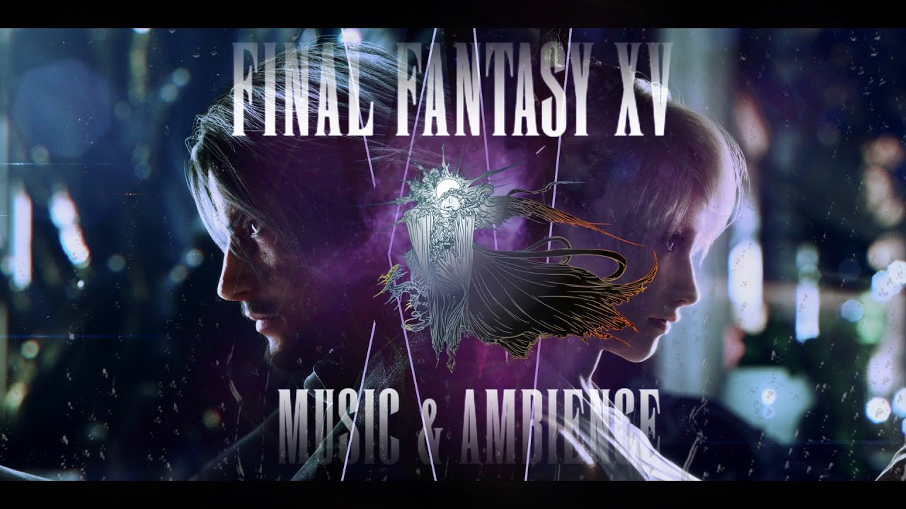 FFXV: Sorrow Without Solace - Music & Ambience