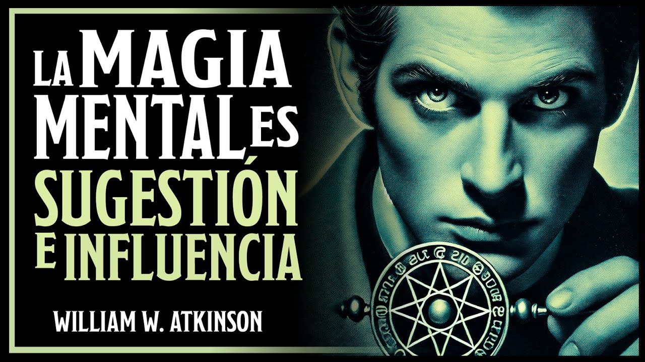 William W. Atkinson: Así Funciona el Poder de la Mente y la Sugestión