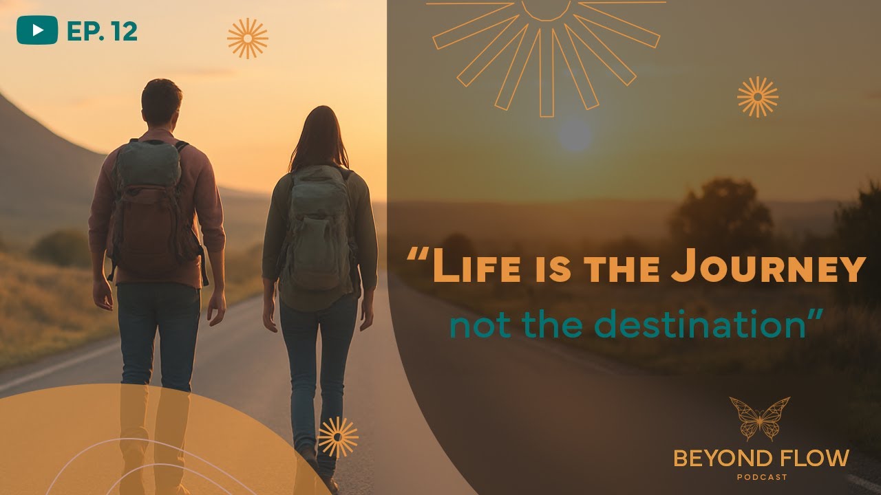 “LIFE IS THE JOURNEY, Not the Destination