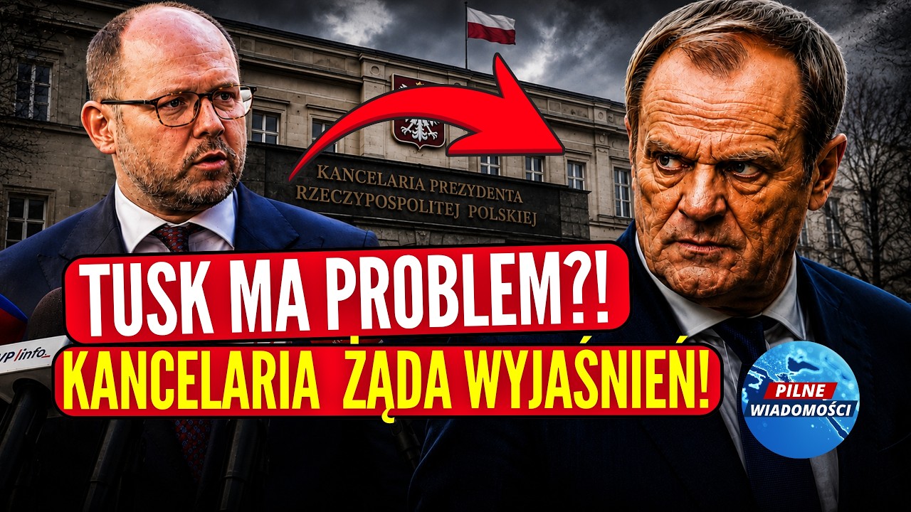 PILNE! KANCELARIA PREZYDENTA ŻĄDA WYJAŚNIEŃ! TUSK MA PROBLEM?!