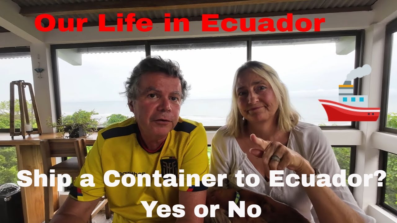 Our Life in Ecuador.  Ship a Container to Ecuador?  Yes or No