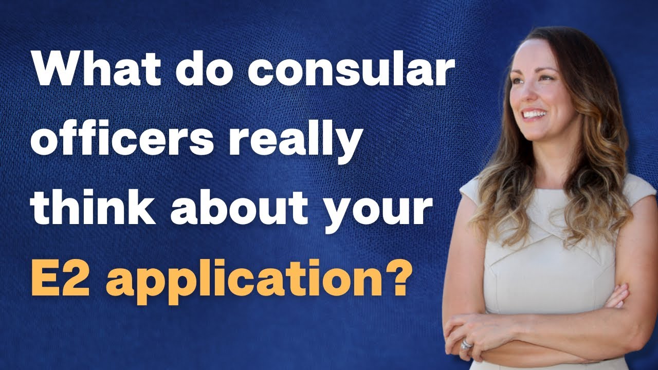 What Do Consular Officers Look at When Reviewing my E-2 Visa Application?