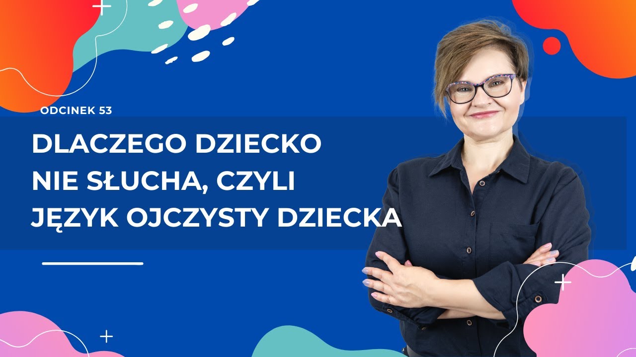 Dlaczego DZIECKO NIE SŁUCHA, czyli język ojczysty dziecka