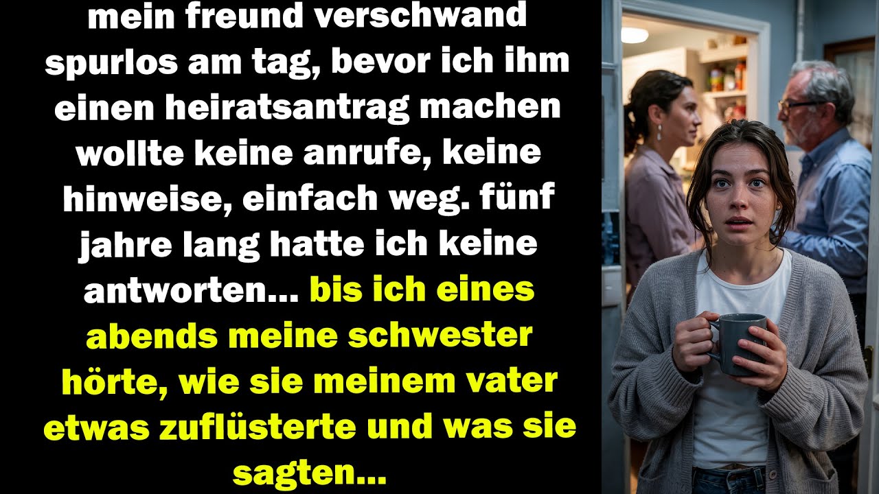 mein freund verschwand vor dem heiratsantrag  fünf jahre später hörte ich, was meine familie verbarg