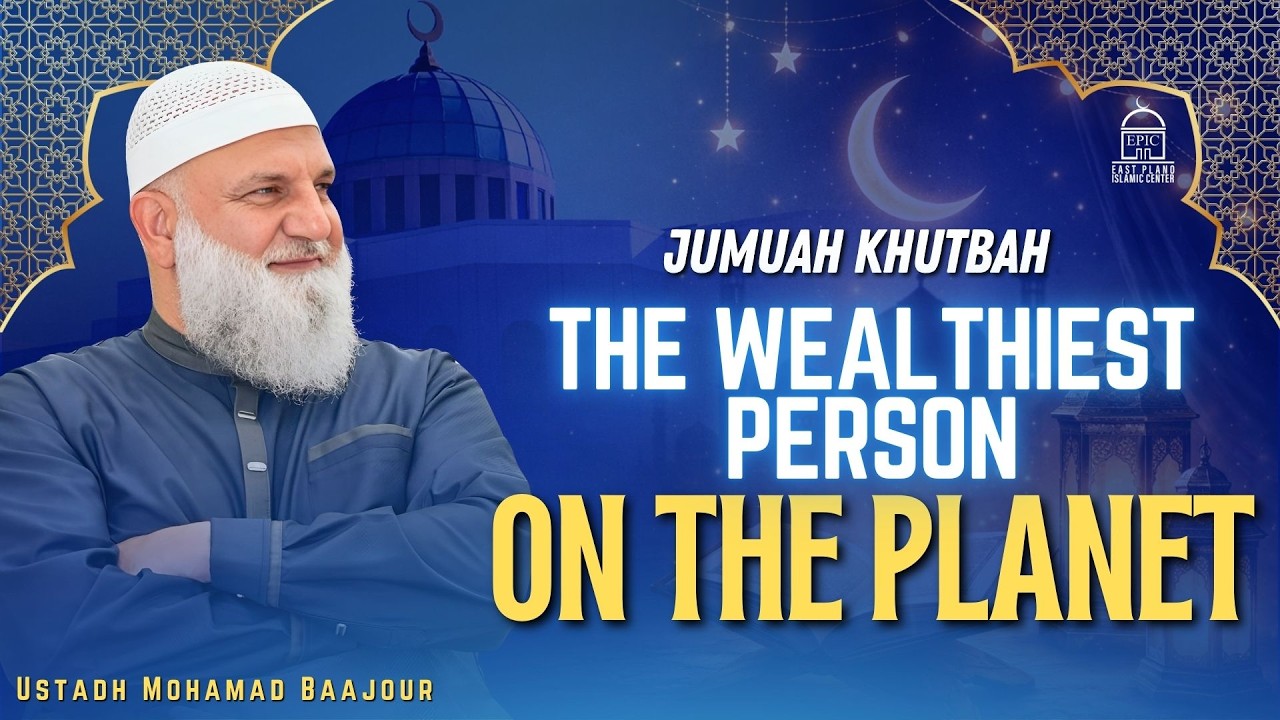 The Wealthiest Person on the Planet | Jumuah Khutbah | Ustadh Mohamad Baajour