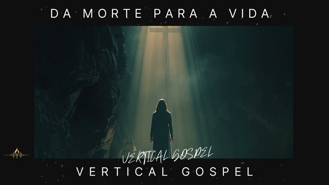 Da Morte Para a Vida | Graça que Salva | VERTICAL GOSPEL