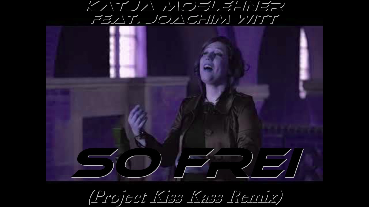 Katja Moslehner feat. Joachim Witt - So frei (Project Kiss Kass Remix)