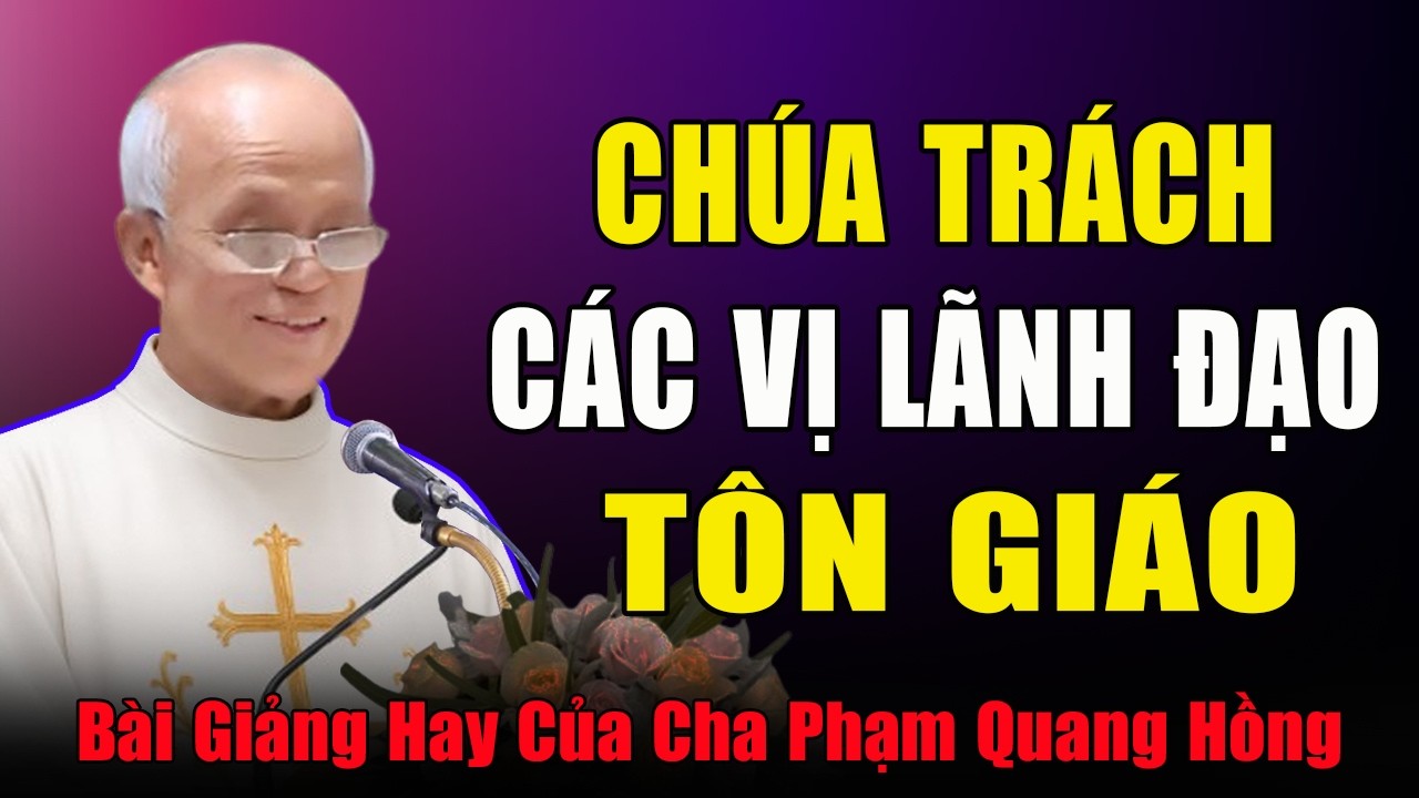 Tại Sao Chúa Trách Các Vị Lãnh Đạo Trong Tôn Giáo? - Bài Giảng Của Cha Phạm Quang Hồng