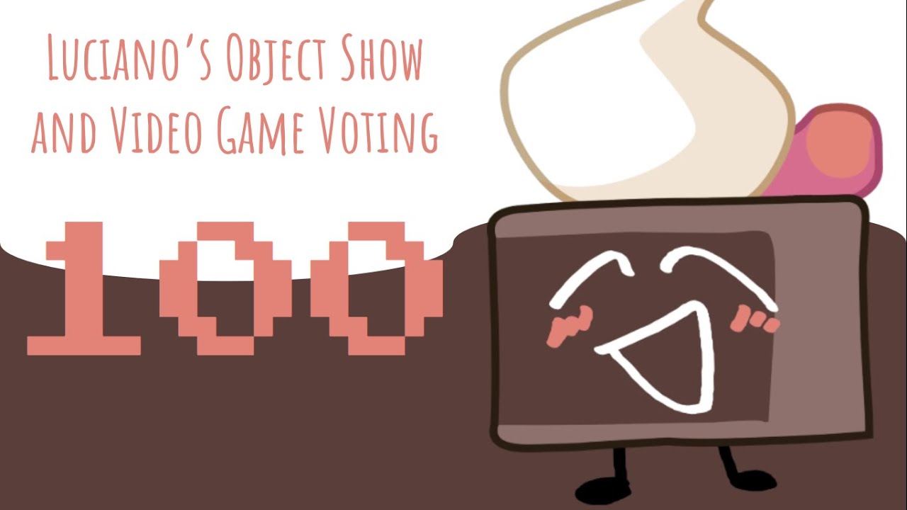 Luciano's Object Show and Video Game Voting [Part 100!]