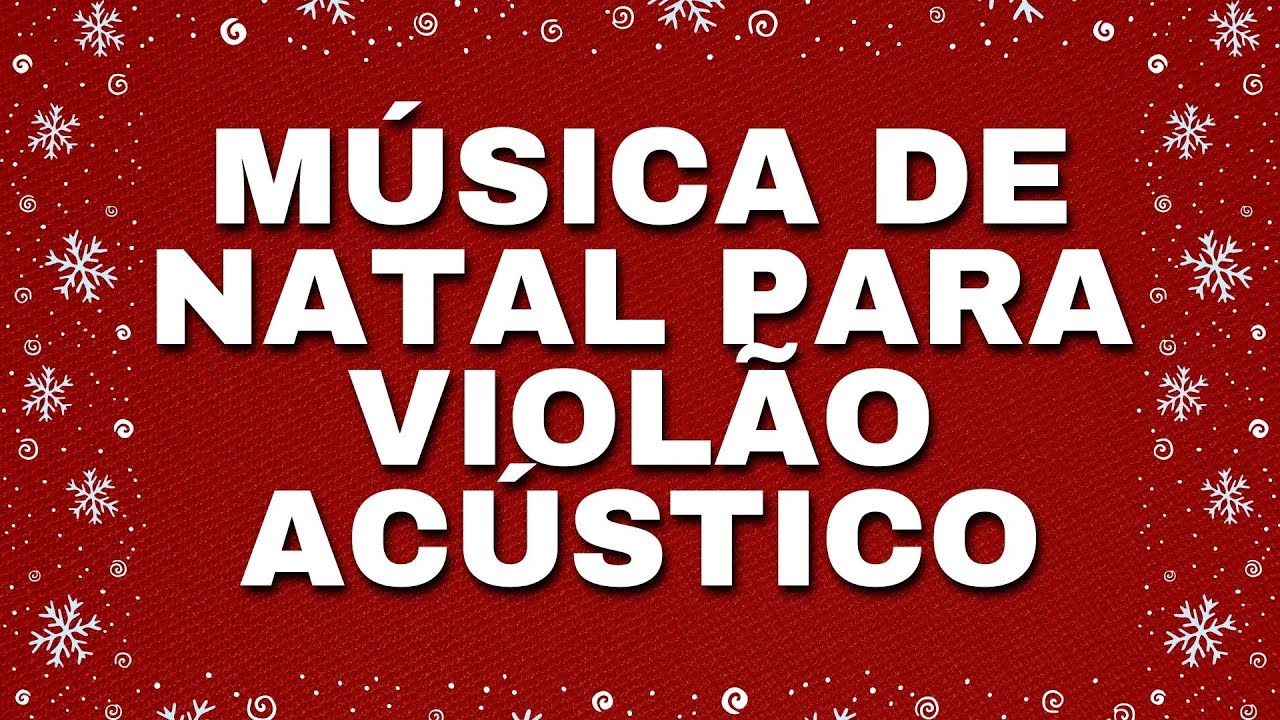 M&uacute;sica de Natal para Viol&atilde;o Ac&uacute;stico 🎄 M&uacute;sica De Natal - Can&ccedil;&otilde;es De Natal