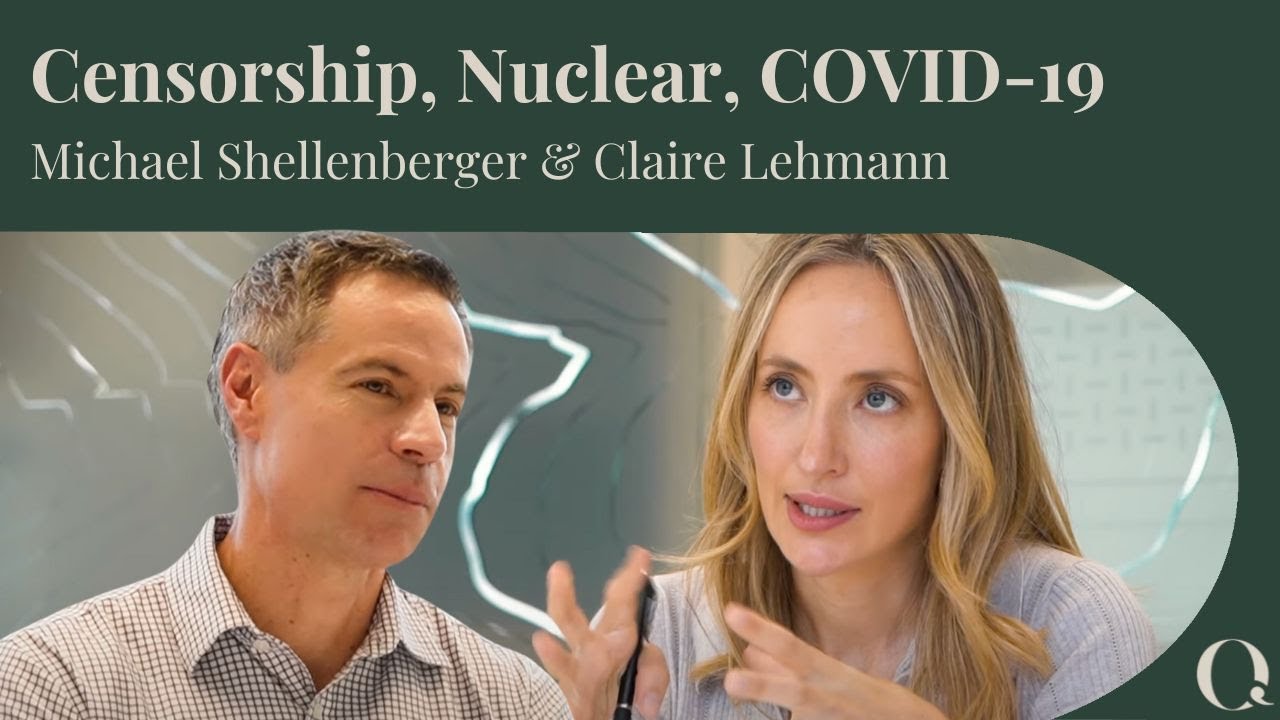 Censorship, Pharmaceuticals & Nuclear Energy: Michael Shellenberger & Claire Lehmann in Conversation