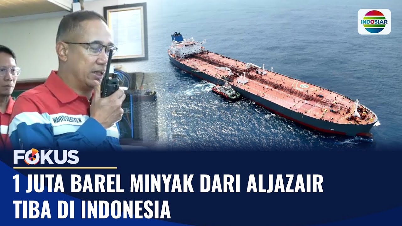 Cetak Sejarah! 1 Juta Barel Minyak Mentah dari Aljazair Masuk RI | Fokus