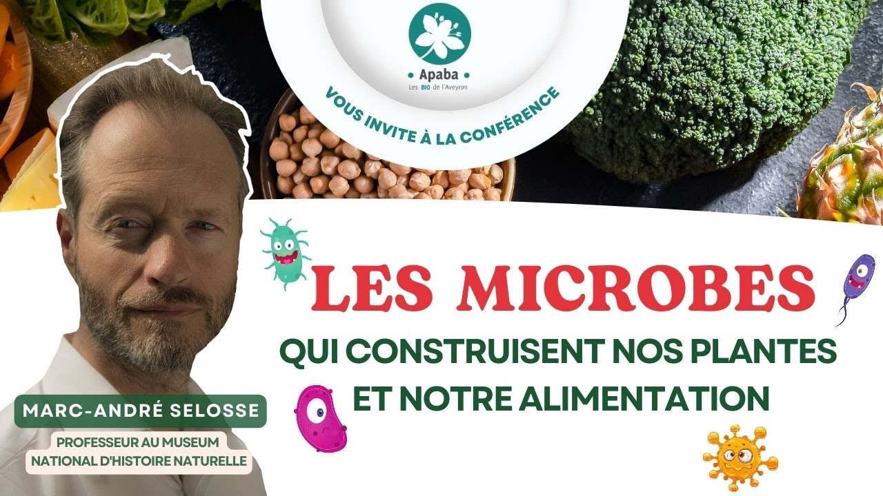Les microbes qui construisent nos plantes et notre alimentation – Marc-André Selosse – APABA