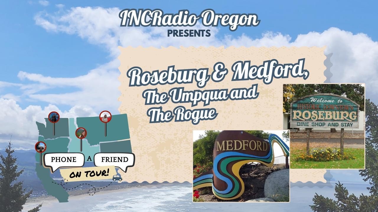 Roseburg & Medford, The Umpqua and The Rogue | Phone-A-Friend: On Tour | INCRadio Oregon