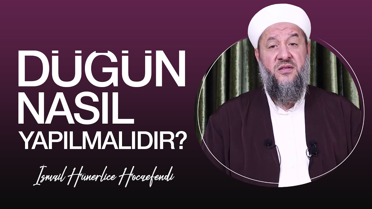 DÜĞÜN NASIL YAPILMALIDIR? - İsmail Hünerlice Hocaefendi