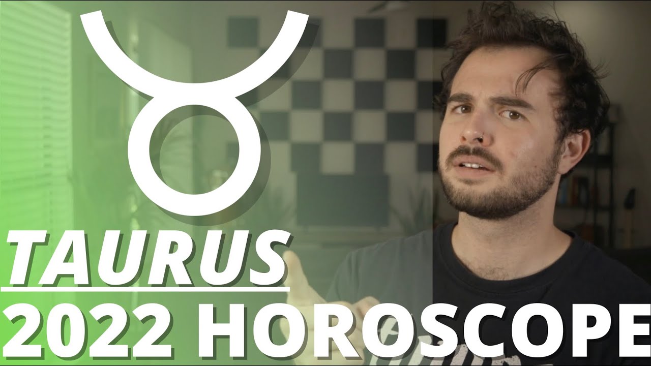 Taurus 2022 Year Ahead Horoscope