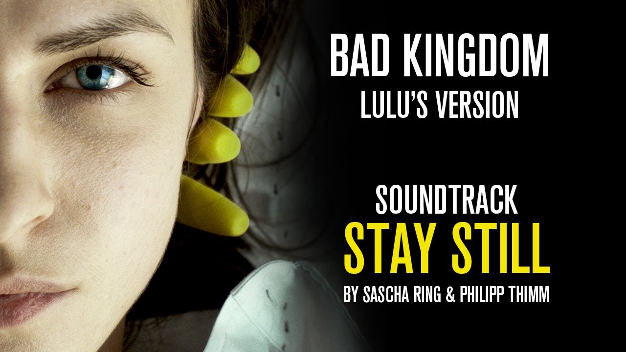 Bad Kingdom [Lulu's Version] // STAY STILL - STILLSTEHEN Soundtrack by Apparat