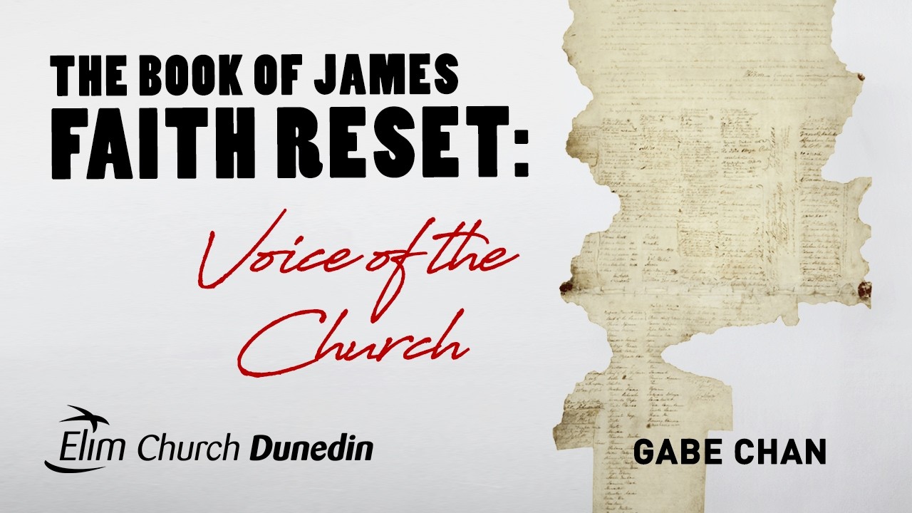 Voice of the Church - James: Faith Reset | Gabe Chan | 8 Feb | Elim Dunedin