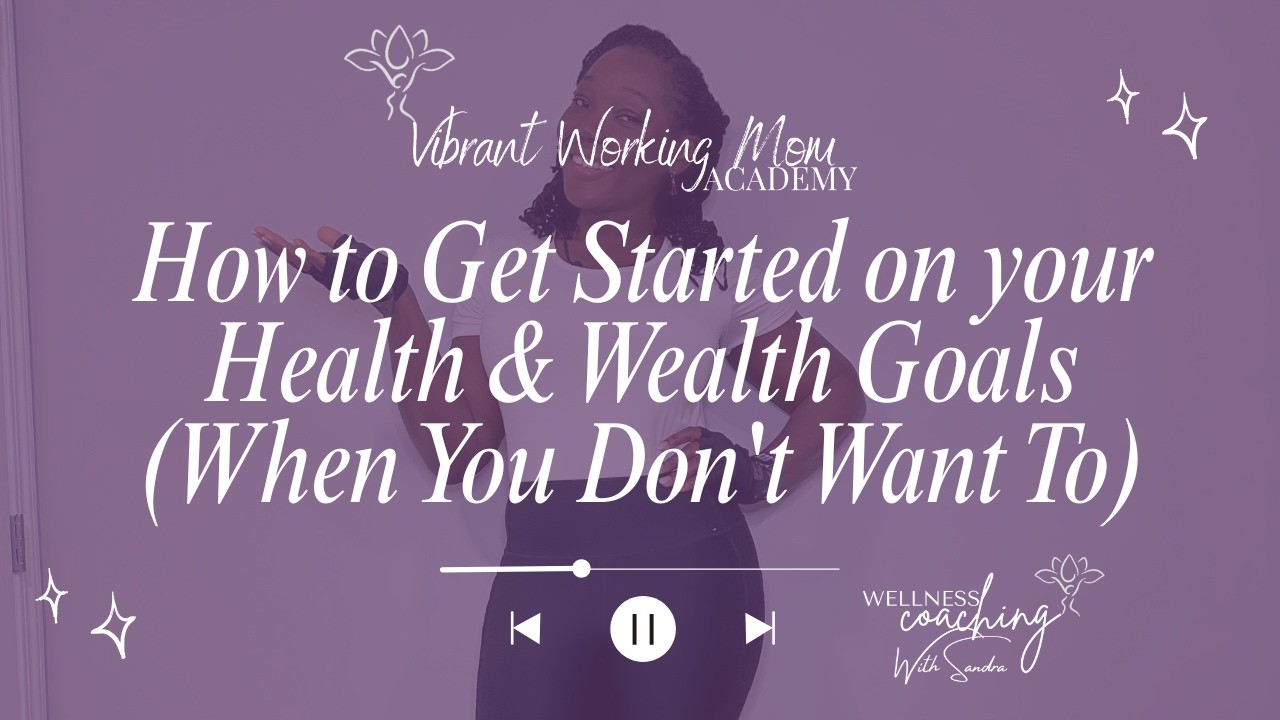 How to Get Started on your Health & Wealth Goals (When You Don't Want To)