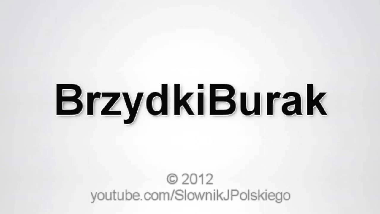 Jak wym&oacute;wić BrzydkiBurak