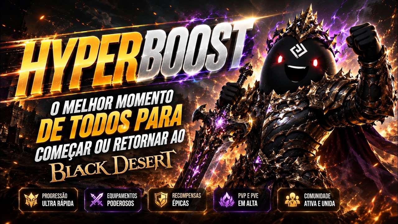HYPERBOOST - O MELHOR MOMENTO DE TODOS PARA COME&Ccedil;AR OU RETORNAR AO BLACK DESERT