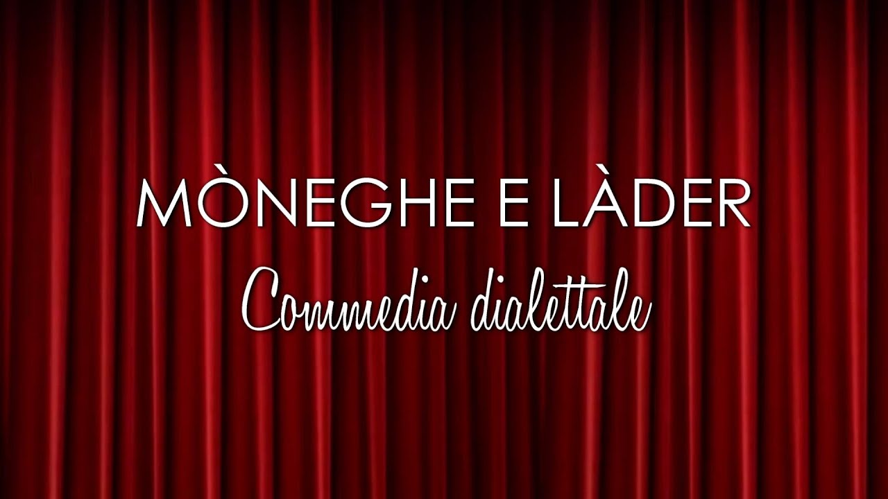 M&ograve;neghe e l&agrave;der - Commedia dialettale
