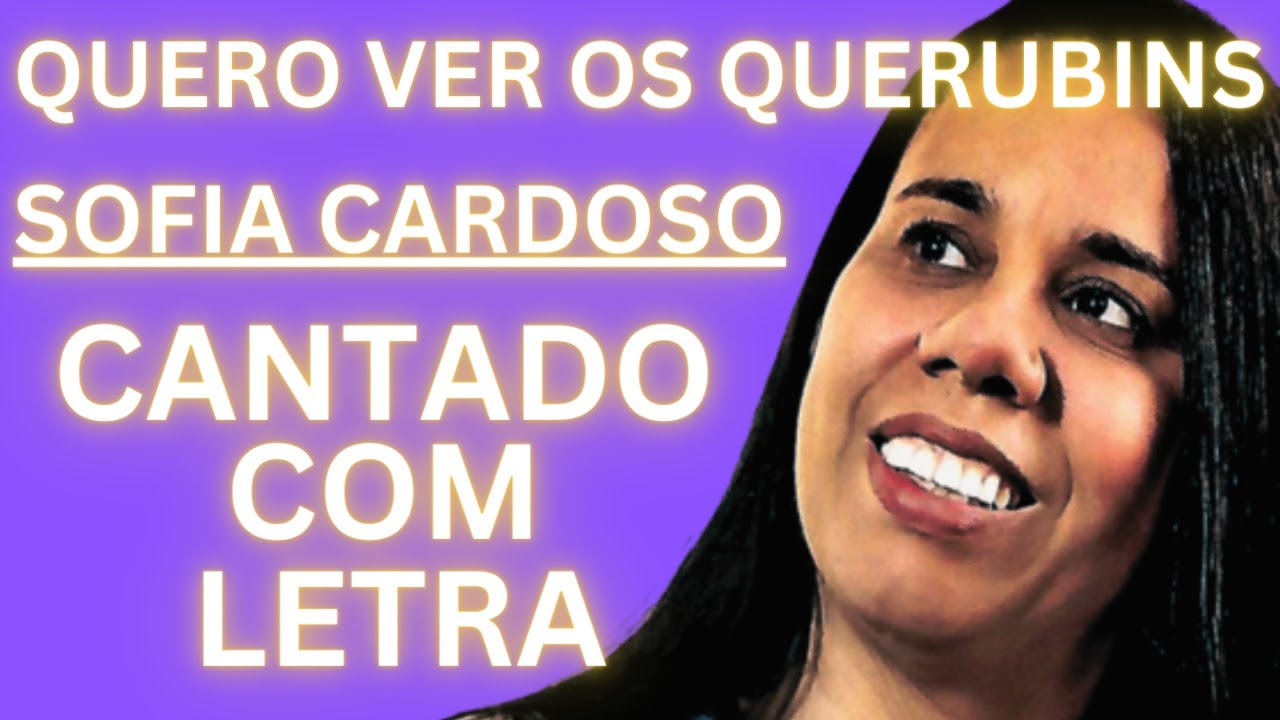 Quero Ver os Querubins - Sofia Cardoso - Cantado com Letra