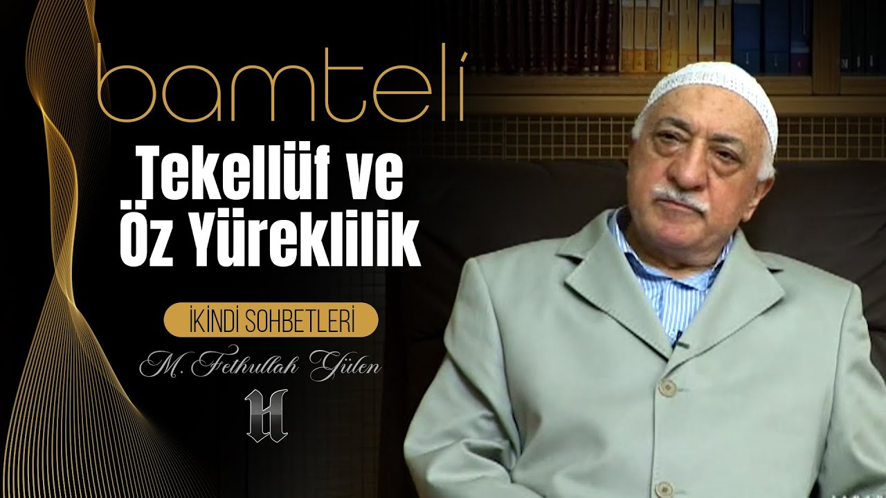 Bamteli | Tekellüf ve Öz Yüreklilik | M. Fethullah Gülen | (2008/06/16)