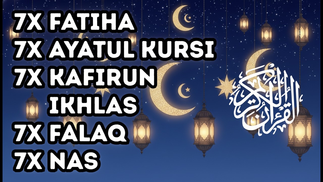 FATIHA 7X AYATUL KURSI 7X KAFIRUN 7X IKHLAS 7X FALAQ 7X NAS