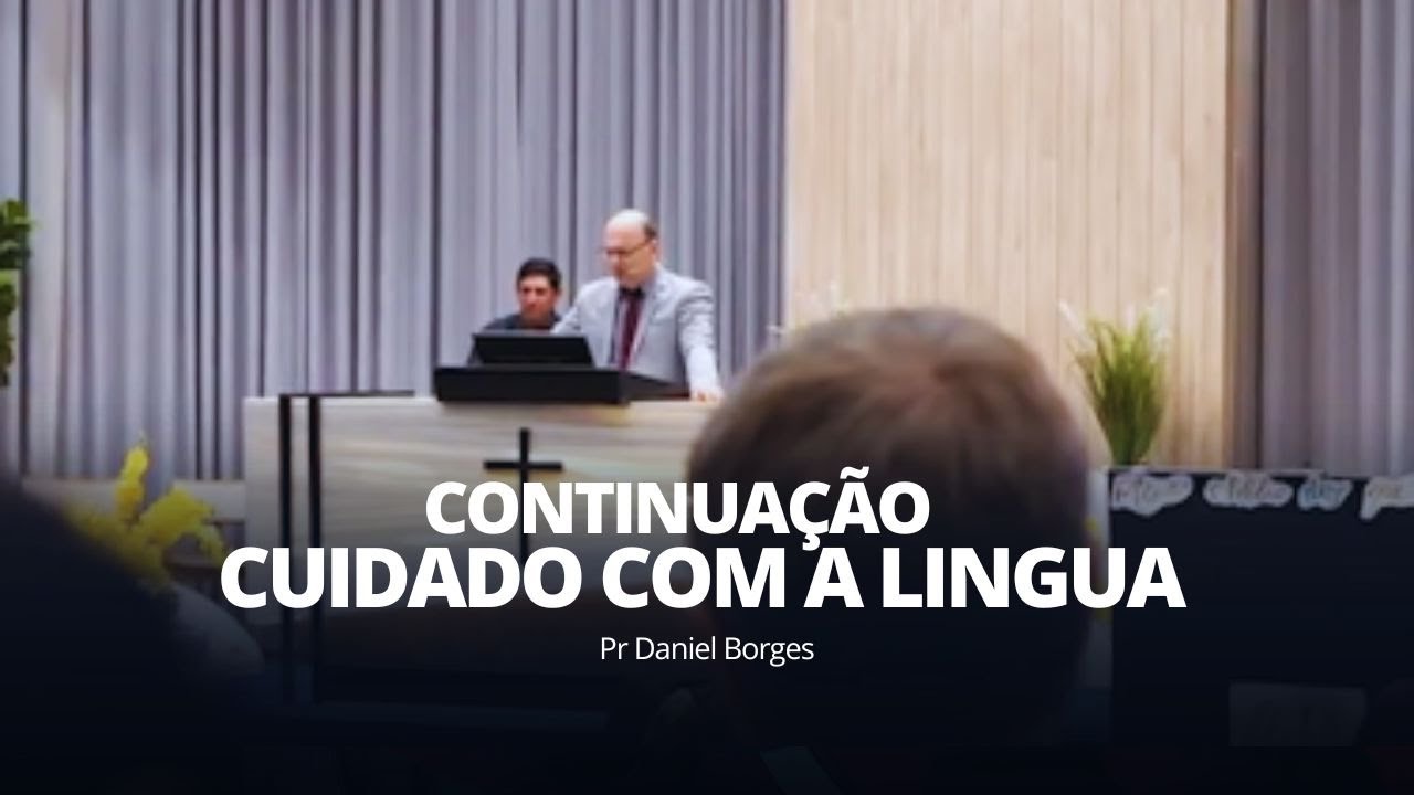 Continuação ; Cuidado com a lingua | Pr Daniel Borges | Culto Publico 11/05/2025