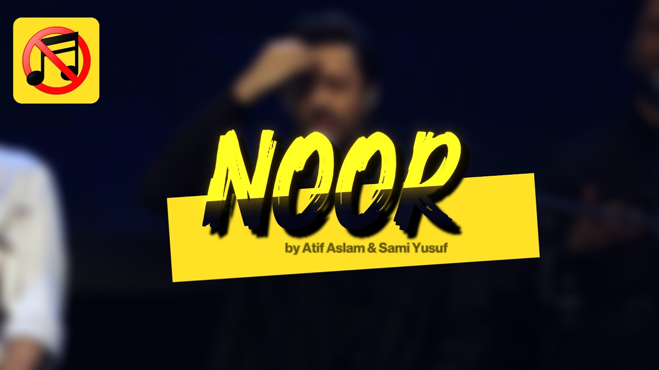 NOOR (Without Music) | Atif Aslam & Sami Yusuf