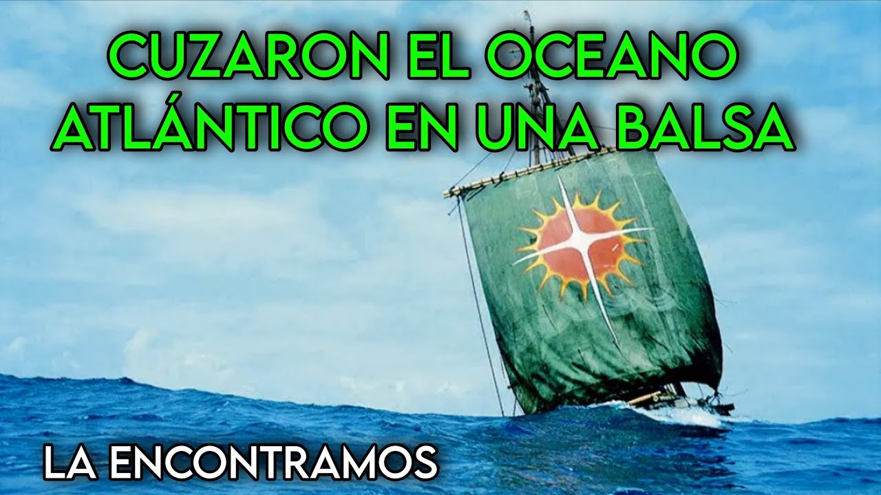 Esta es la balsa que cruz&oacute; el oc&eacute;ano Atl&aacute;ntico | Expedici&oacute;n Atlantis 