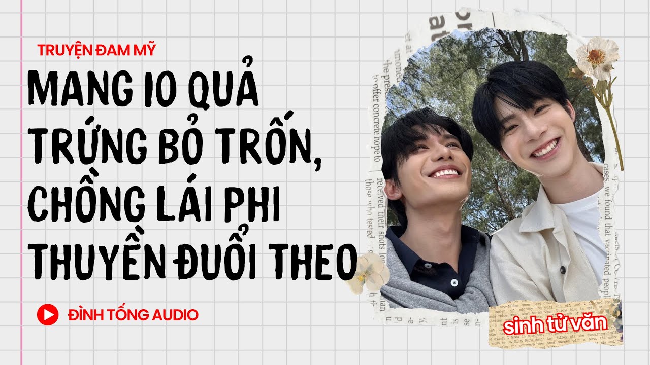 Truyện Đam Mỹ FULL || Mang 10 Quả Trứng Bỏ Trốn, Chồng Lái Phi Thuyền Đuổi Theo || Đình Tống Audio