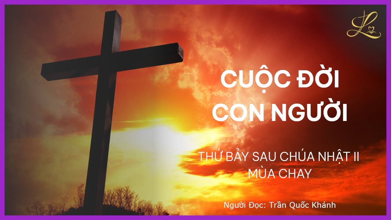Cuộc Đời Con Người - Thứ Bảy Tuần II Mùa Chay | Lm. Giuse Phạm Minh Văn, SDD