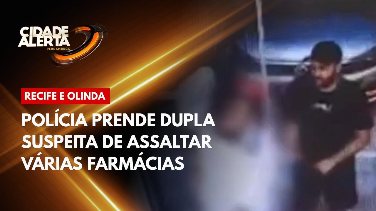 Polícia prende dupla suspeita de assaltar várias farmácias no Recife e Olinda