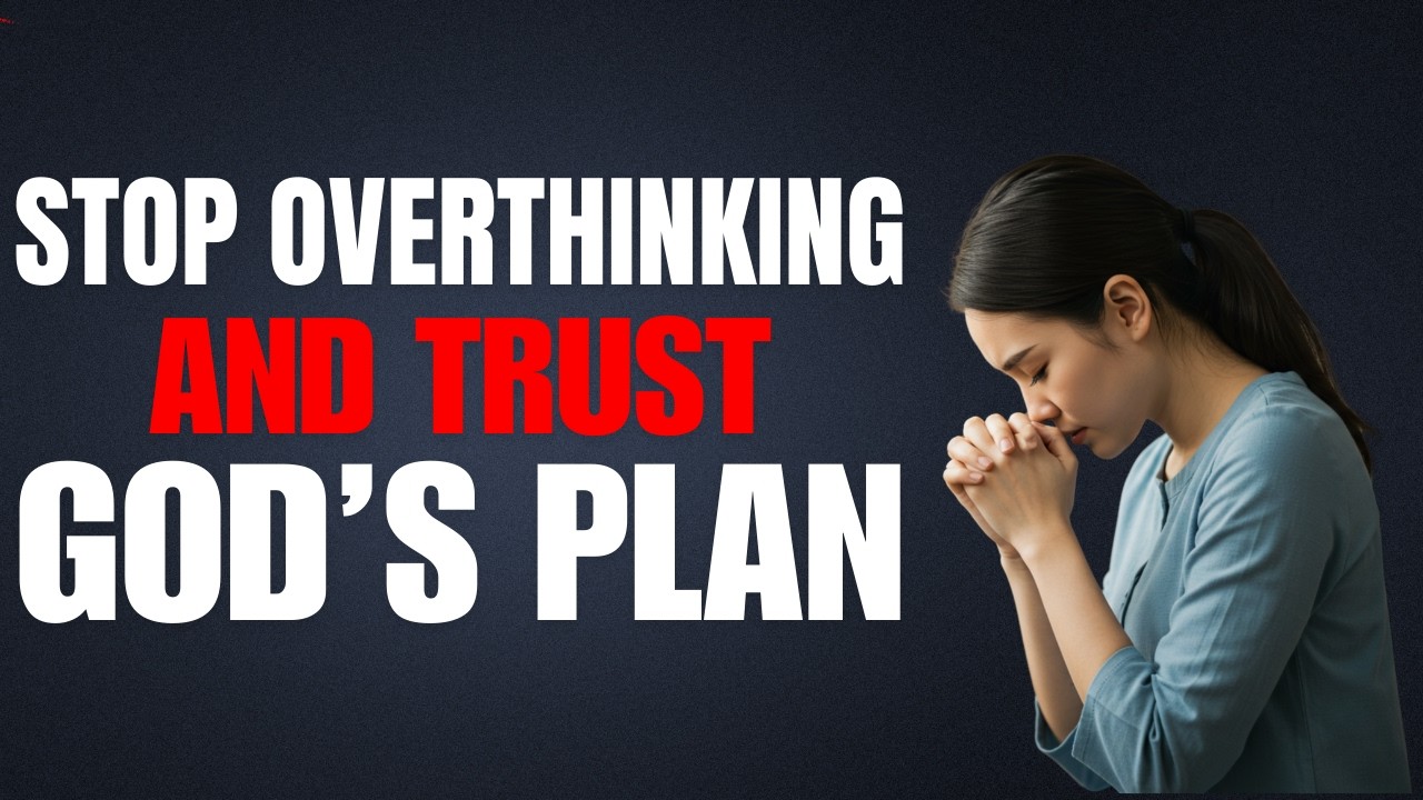 🙏 Stop Overthinking and Trust God’s Plan; Do Not Worry