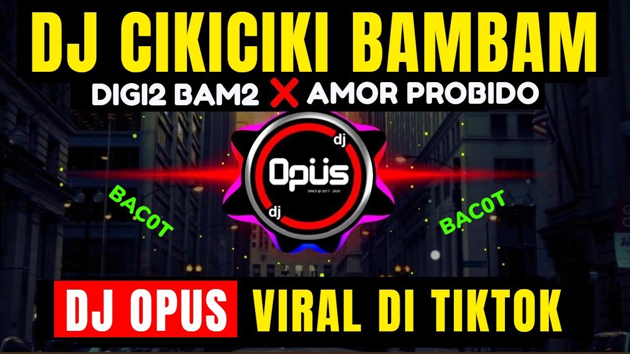 DJ CIKICIKI BAMBAM X AMOR PROBIDO (DIGI DIGI BAM BAM) ♫ LAGU TIK TOK TERBARU REMIX ORIGINAL 2020