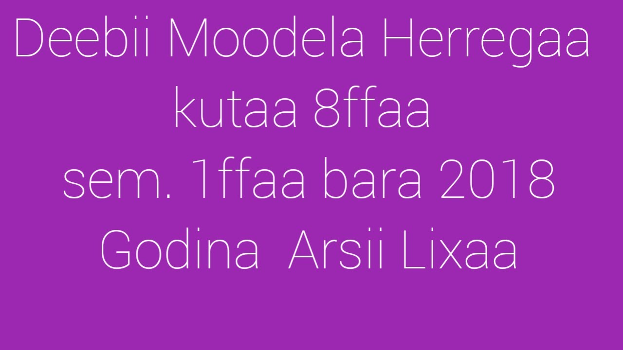 Deebii Moodela Barnoota herregaa sem. 1ffaa bara 2018 Godina Arsii Lixaa