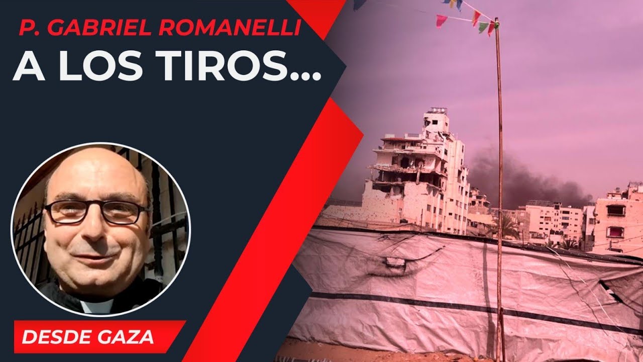 A los tiros... [13 Feb] - Cristianos en Gaza - P. Gabriel Romanelli 