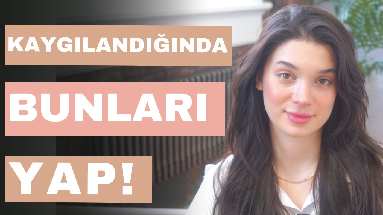 Çok kaygılı hissediyorsan bunlar sana yardımcı olucak!