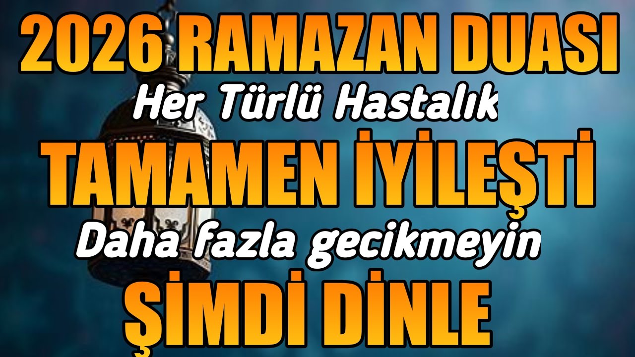 2026 RAMAZAN DUASI 🤲 HER TÜRLÜ HASTALIK TAMAMEN İYİLEŞİR, DAHA FAZLA GECİKMEYİN