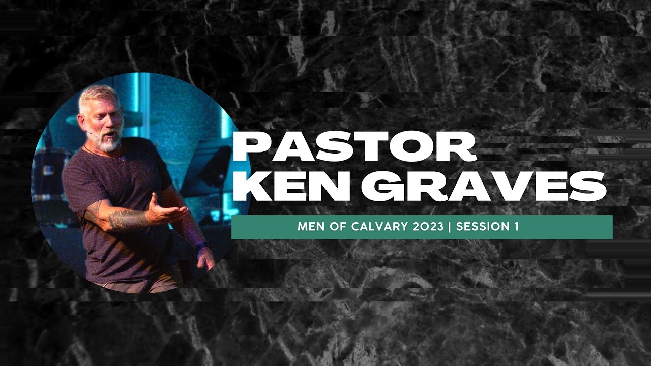 MEN OF CALVARY CONFERENCE 2023 | Session 1 | Ken Graves