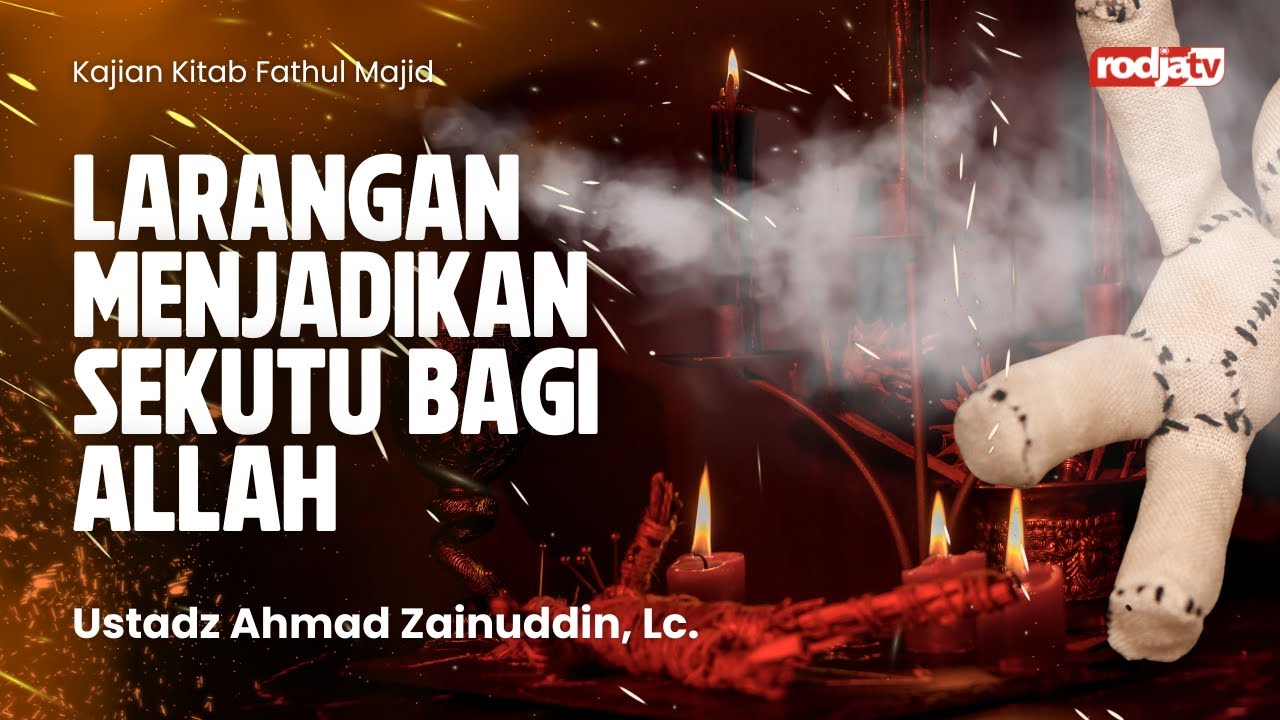 Fathul Majid : Larangan Menjadikan Sekutu bagi Allah - Ustadz Ahmad Zainuddin, Lc