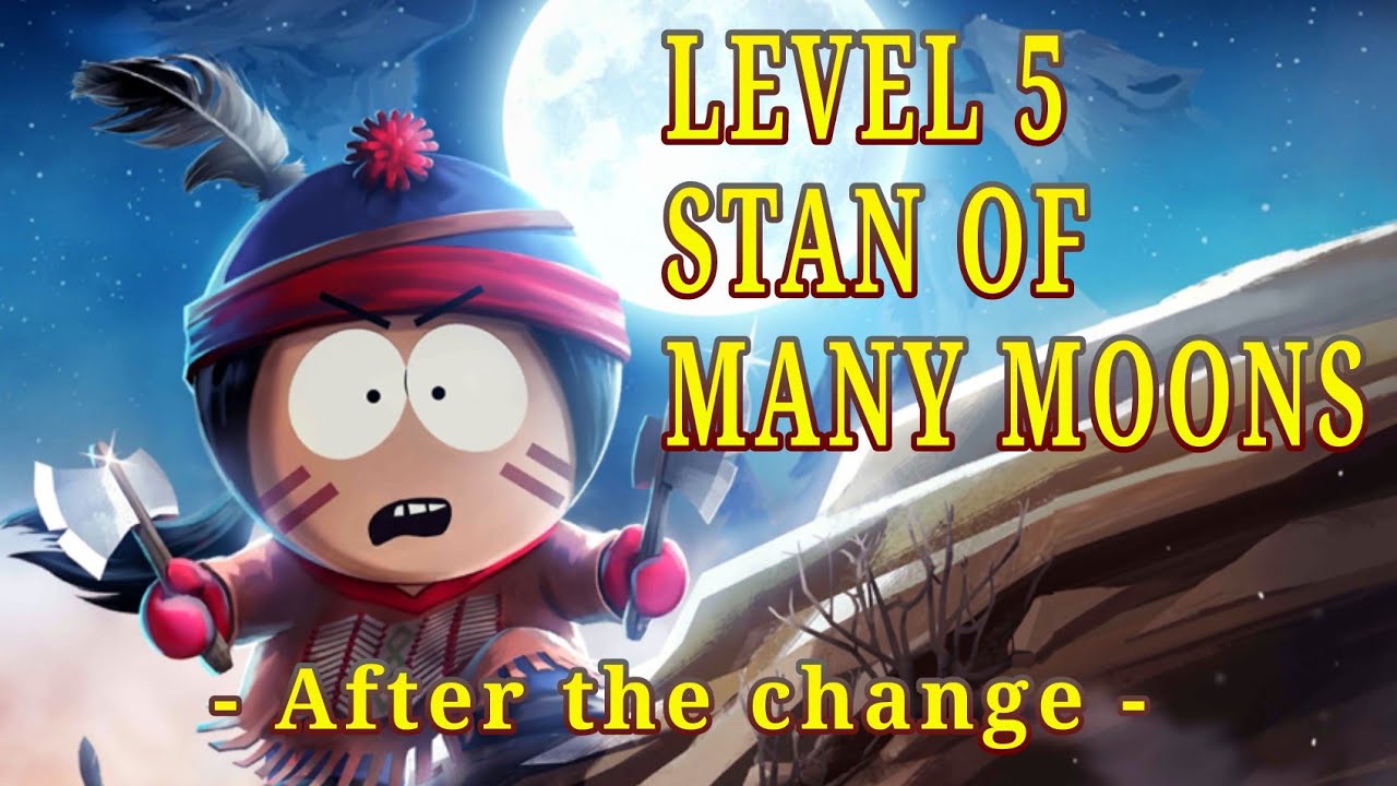 Stan of Many Moons Level 5 -After the Change- | South Park Phone Destroyer